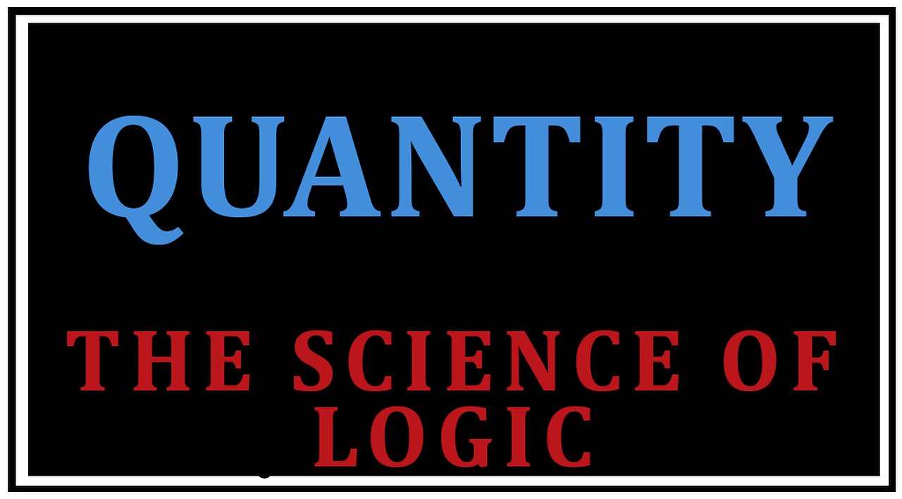 Exploring Philosophy: Quantity -The Science of Logic