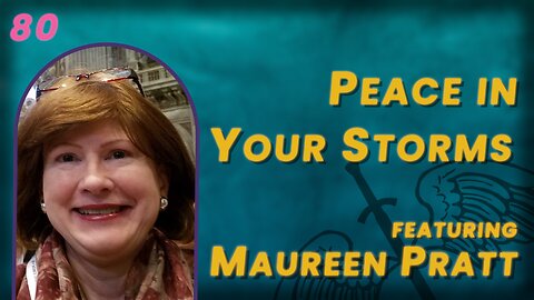 VIDEO 80. Can You Find Peace in the Storm of Chronic Illness? w/ Maureen Pratt