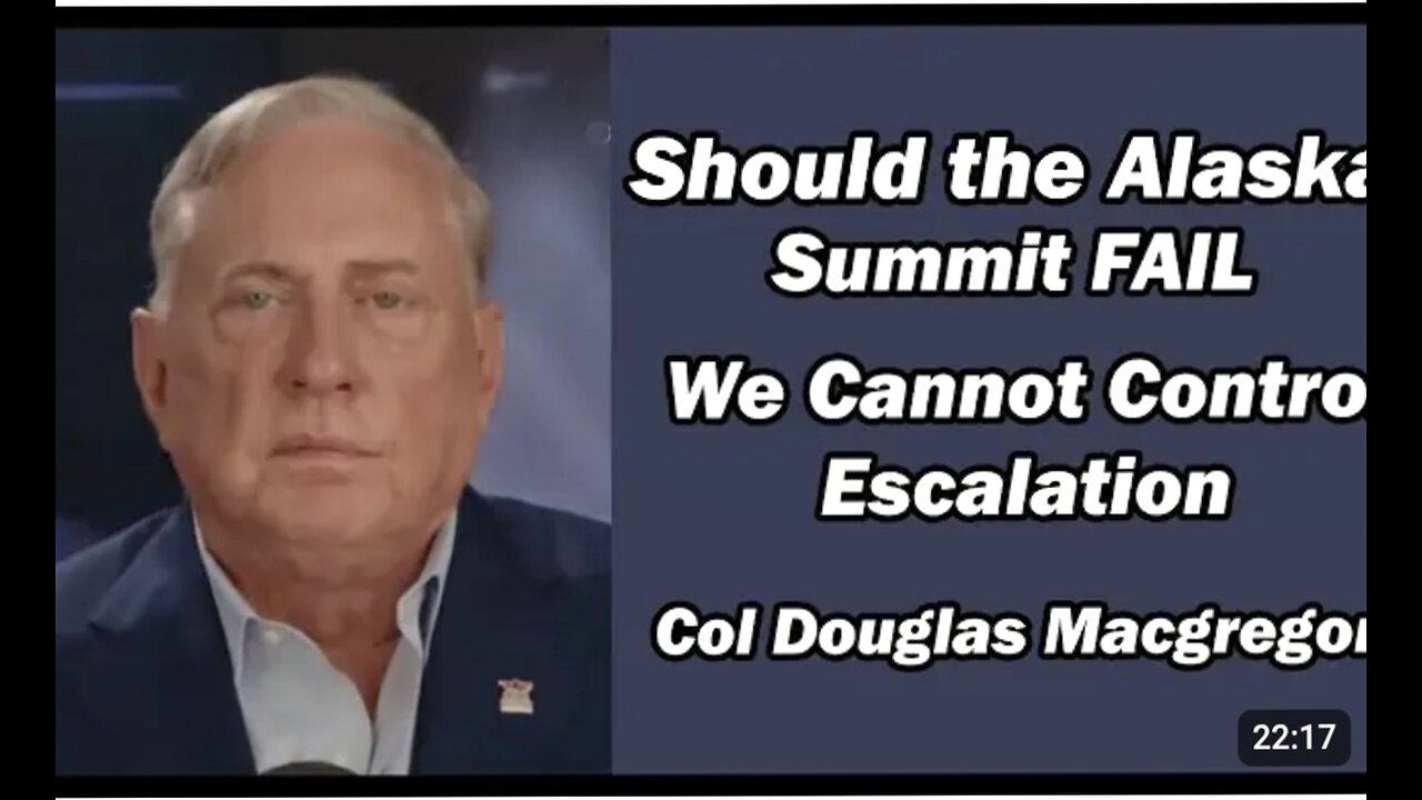 Col Doug Macgregor: If Alaska Summit Fails, We Cannot Control Escalation