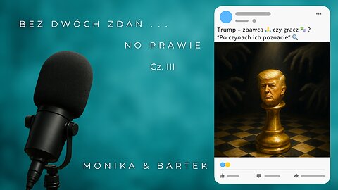 BEZ DWÓCH ZDAŃ ... NO PRAWIE Cz. III | Monika Cichocka, Bartek Żak