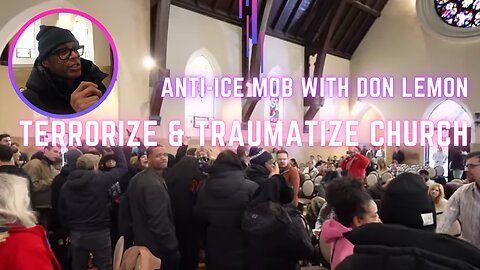 Anti-ICE MOB TERRORIZES & TRAUMATIZE Church with Don Lemon