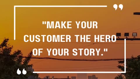 Make your customer the hero of your story