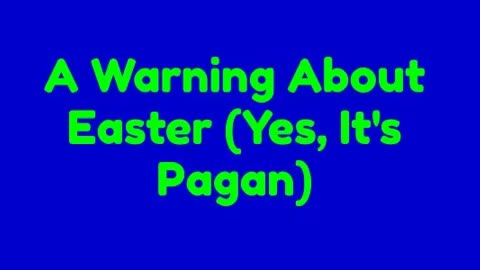 A Warning About Easter (Yes, It's Pagan)