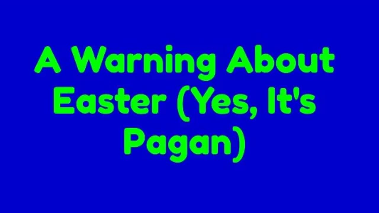 A Warning About Easter (Yes, It's Pagan)