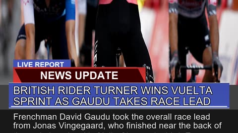British Rider Turner Wins Vuelta Sprint as Gaudu T