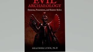 Evil Archaeology: Demons, Possessions, and Sinister Relics by Heather Lynn PhD