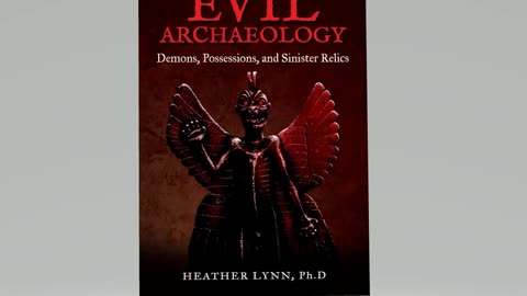 Evil Archaeology: Demons, Possessions, and Sinister Relics by Heather Lynn PhD