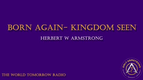 The World Tomorrow Radio- Born Again-Kingdom Seen
