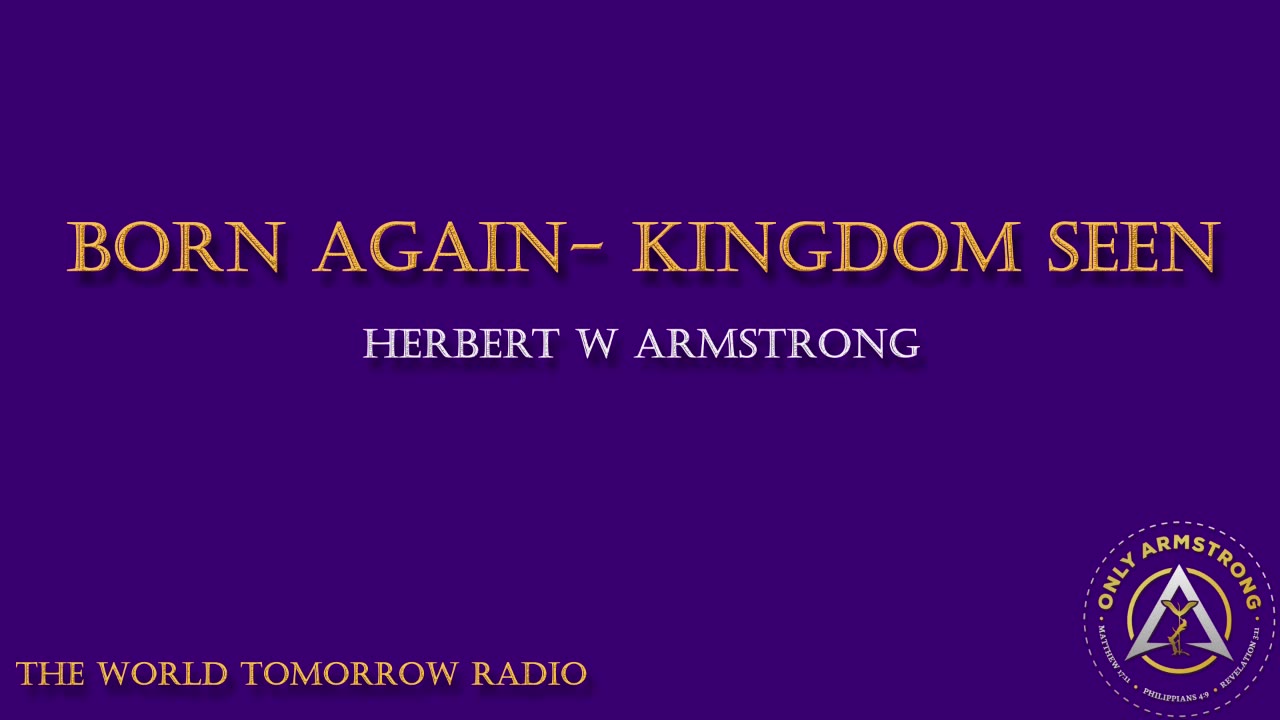 The World Tomorrow Radio- Born Again-Kingdom Seen