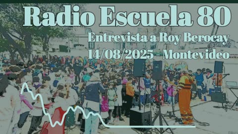 Radio Escuela 80 - Entrevista a Roy Berocay - 14 ago 2025