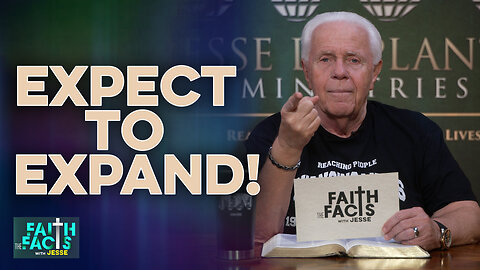 Faith The Facts With Jesse: Expect To Expand!