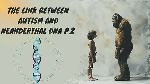 The Link Between Autism and Neanderthal DNA! P.2