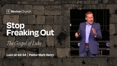 9/7/2025 "Stop Freaking Out" (Luke 12:22-34, #40, Mark Henry)