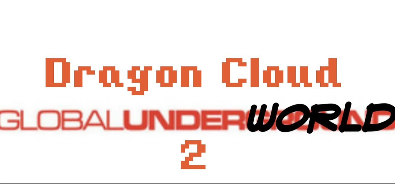 Dragon Cloud - Global Underworld 2 (pt. 2of2)