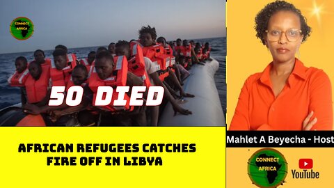 50 DEAD AFTER VESSEL CARRYING SUDANESE REFUGEES CATCHES FIRE OFF LIBYA