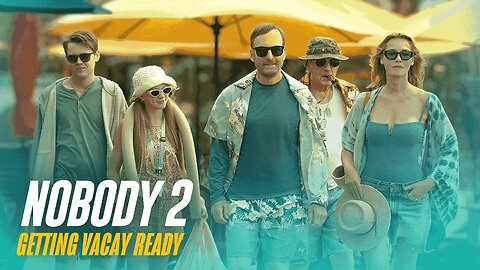 Nobody 2 | Getting Vacay Ready