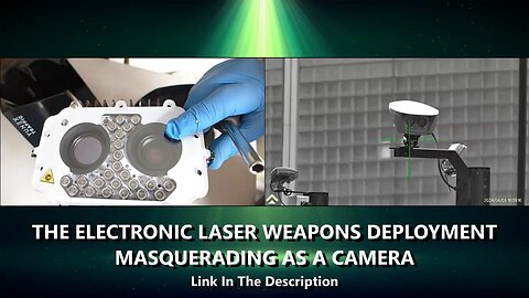 THE ELECTRONIC LASER WEAPONS DEPLOYMENT MASQUERADING AS A CAMERA