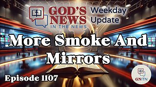 GNITN Episode 1107 - More Smoke And Mirrors