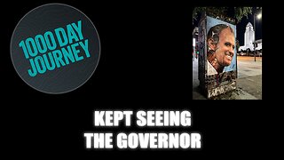 1000 Day Journey 0700 Kept Seeing the Governor Today