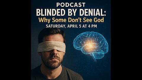 Blinded by Denial: Why Some Don’t See God