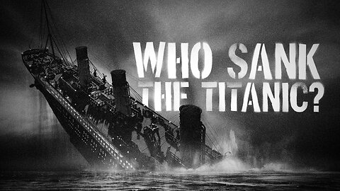 DOCUMENTARY---WHO SANK THE TITANIC?