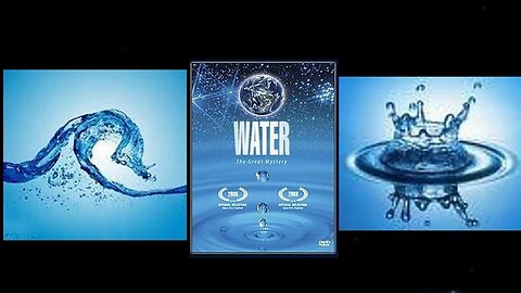 Water aká The Great Mystery of Water! [A 2006 Documentary!]