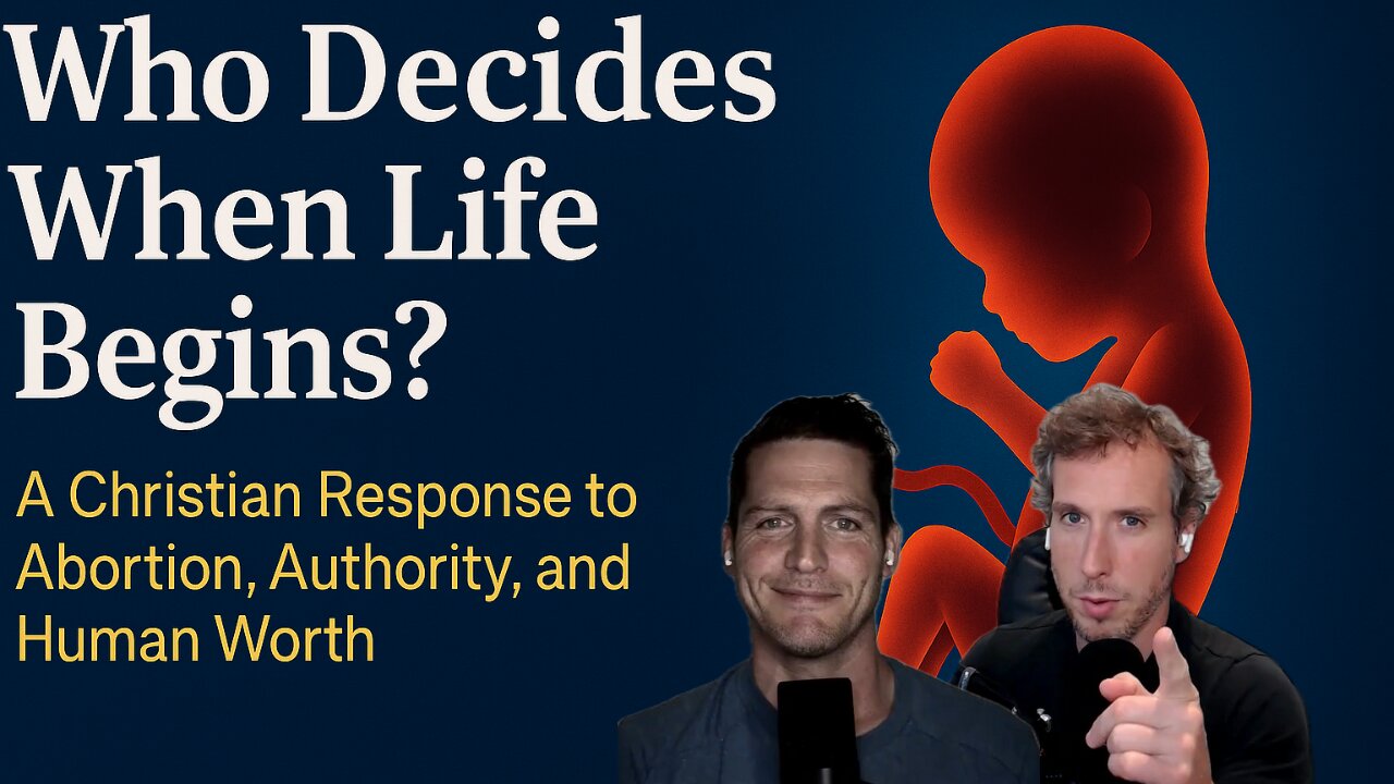 Who Decides When Life Begins? A Christian Response to Abortion, Authority, and Human Worth