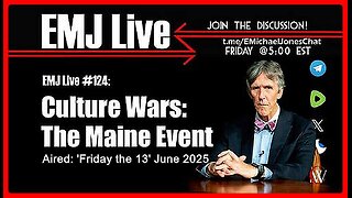 EMJ Live #124: Culture Wars: The Maine Event • Dr. E. Michael Jones •🕞1h 6 min