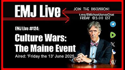 EMJ Live #124: Culture Wars: The Maine Event • Dr. E. Michael Jones •🕞1h 6 min