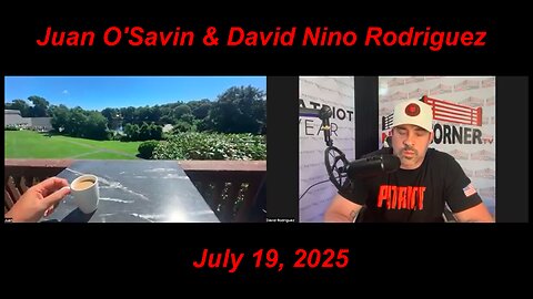 Juan O'Savin "Exposing All The Traitors As Preparations Are In Order For Arrests" July 19, 2025
