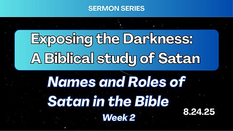 Names and Roles of Satan In the Bible - Week 2 - 8/20/25