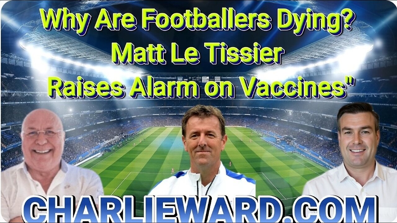 Why Are Footballers Dying? Matt Le Tissier Raises Alarm On Vaccines With Paul Brooker.