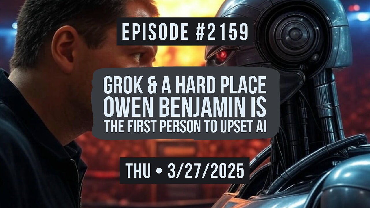 Owen Benjamin | #2159 Grok & A Hard Place - Owen Benjamin Is The First Person To Upset AI