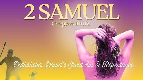 2 Samuel Chapters 11 to 12 (Bathsheba, David's Great Sin & Repentance) Verse by Verse
