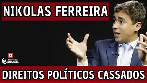 NIKOLAS FERREIRA TERÁ SEUS DIREITOS POLÍTICOS CASSADOS