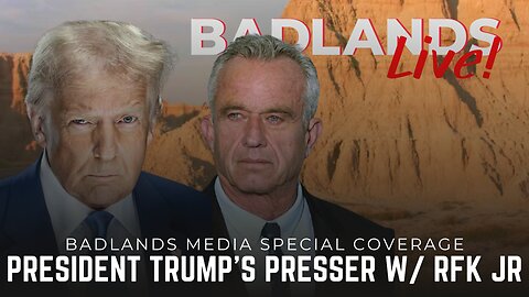 Badlands Live! - President Trump’s Presser with RFK Jr