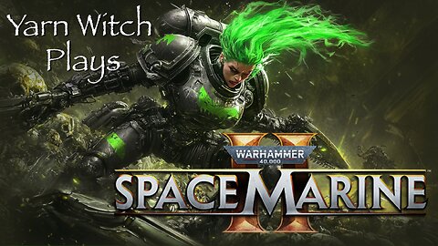 Yarn Witch plays Warhammer 40,000: Space Marine 2 (Pt. 1) - SPOICE MAREENES!!!!