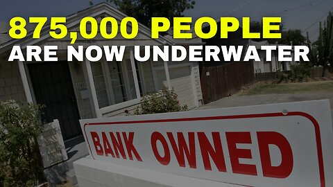 875,000 Mortgage Holders Underwater – Owe MORE Than Homes Worth!