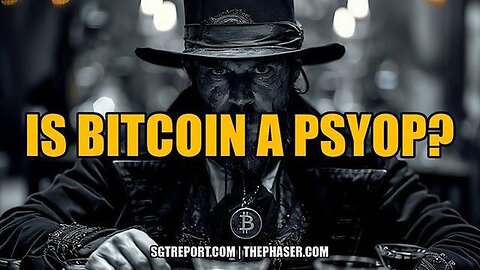 "Deciphering Bitcoin: Is It a PSYOP? Find Out on SGT Report"