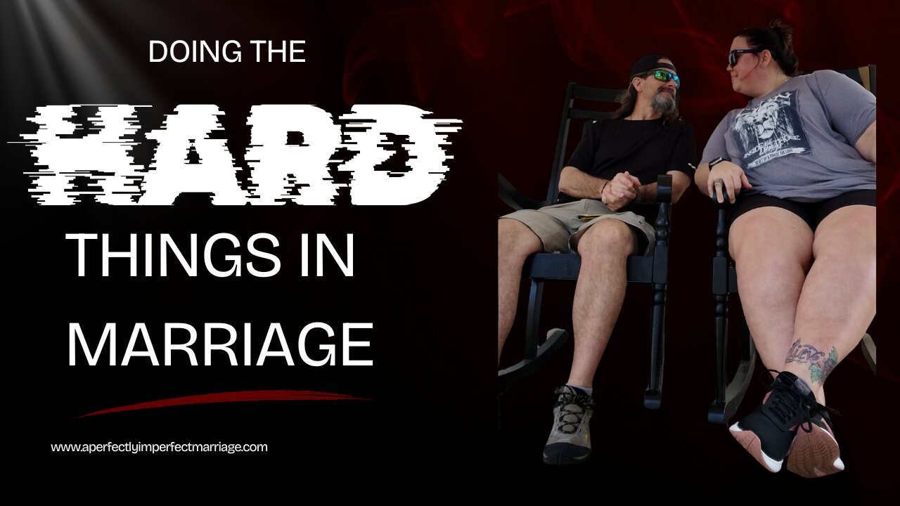 The Hard Truth: Why doing the HARD things is so important#aperfectlyimperfectmarriage