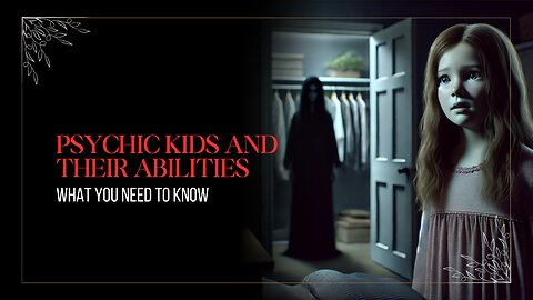 Psychic Kids and Their Abilities: What You Need to Know