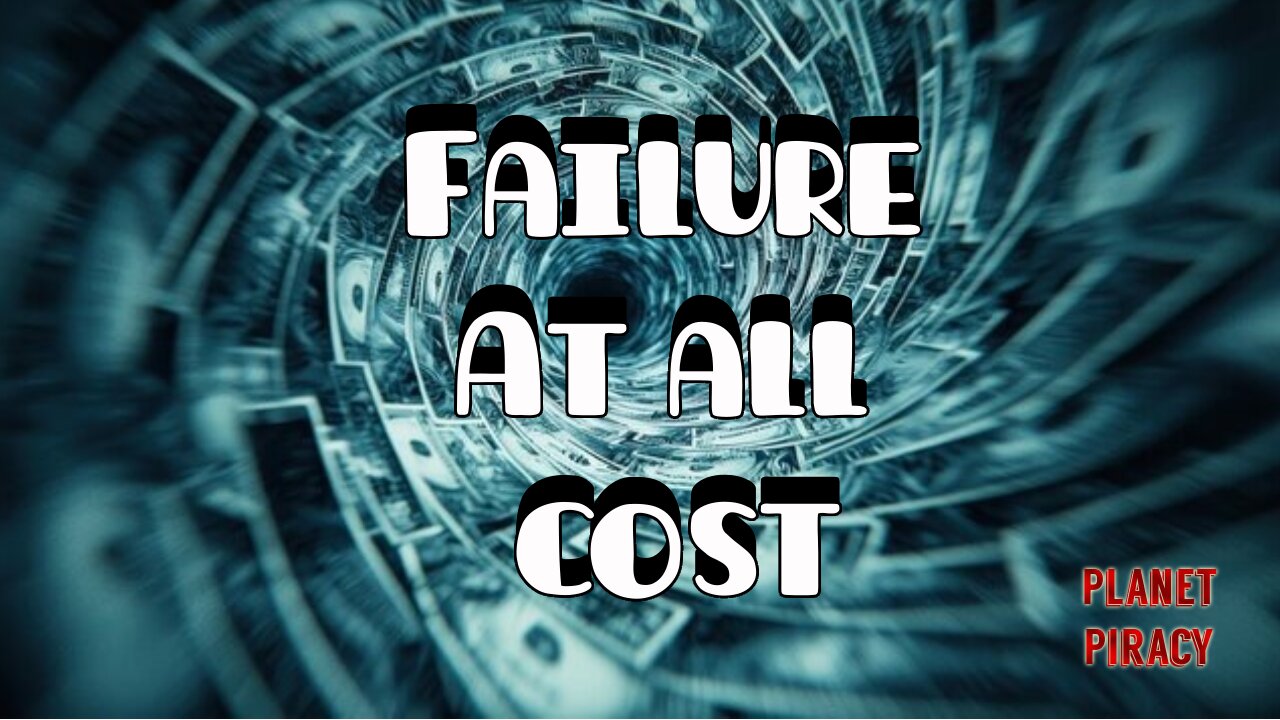 Planet Piracy 259: Failure at all Cost