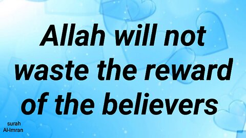 Allah will not waste the reward of the believers