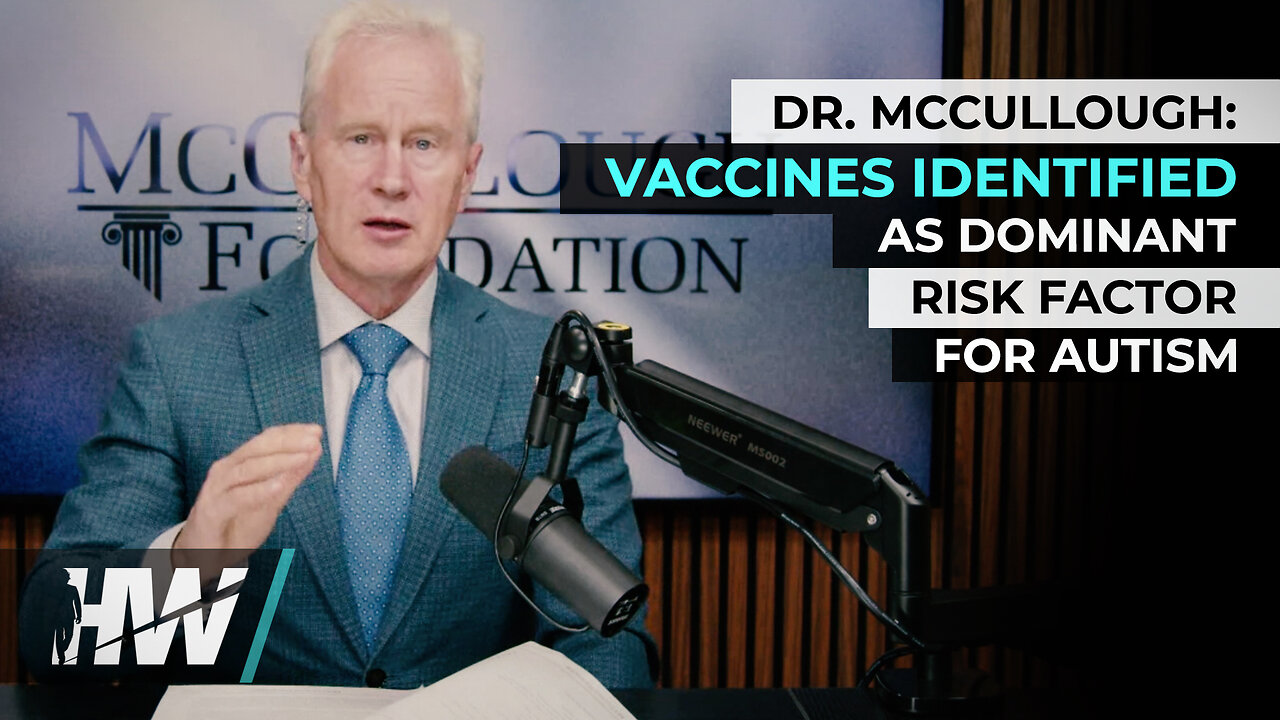 DR. MCCULLOUGH: VACCINES IDENTIFIED AS DOMINANT RISK FACTOR FOR AUTISM