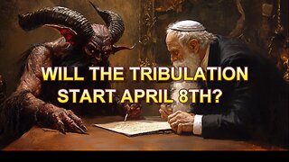 Will the Tribulation Start April 8?