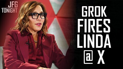 Grok Fires Linda @ X | JFGT #1319
