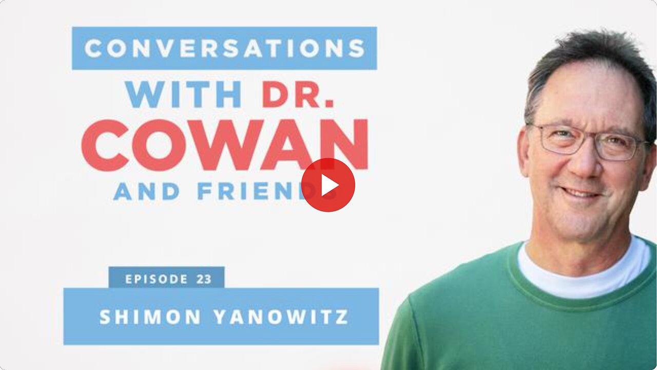 Conversations with Dr. Cowan & Friends| Ep 23: Shimon Yanowitz