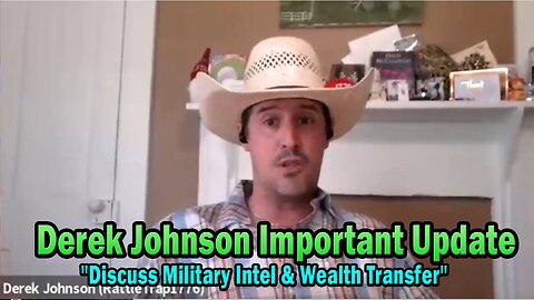 Derek Johnson Important Update July 24: "Discuss Military Intel & Wealth Transfer"