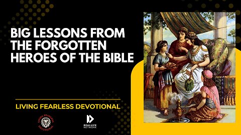 Big Lessons From The Forgotten Heroes Of The Bible