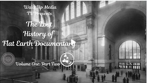 Wake Up Media TV Presents: 🎬 Documentary: The Lost History of Flat Earth Volume 1, Part 2